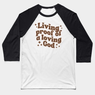 Living Proof Of A Loving God Baseball T-Shirt